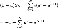(1-a)S_N = \sum_{i=1}^{N} i(a^i - a^{i+1}) \\ \\ =-1+ \sum_{i=0}^N a^i -a^{N+1} \\ 